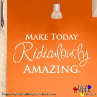 Art Decal: Wall Decal Life Quotes: Make Today Ridiculously Amazing.